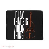 Double Bass I Play That Big Violin Thing Funny Gift Mousepad thumb 0