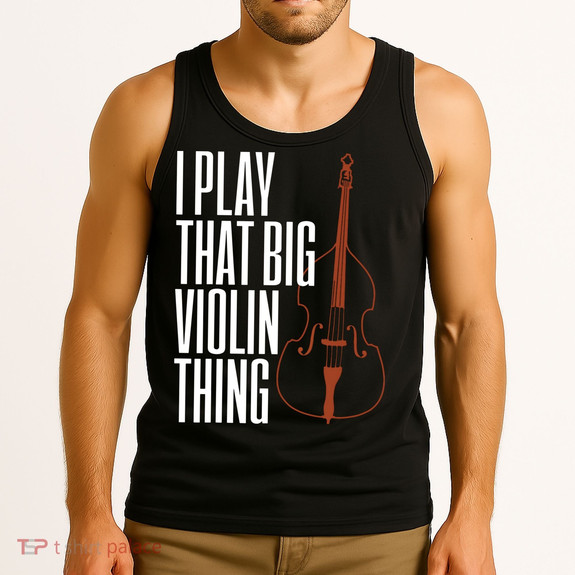 Double Bass I Play That Big Violin Thing Funny Gift Tank Top
