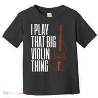 Double Bass I Play That Big Violin Thing Funny Gift Toddler T-Shirt thumb 0