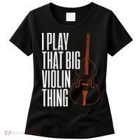 Double Bass I Play That Big Violin Thing Funny Gift Women's T-Shirt thumb 0
