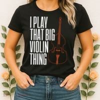 Double Bass I Play That Big Violin Thing Funny Gift Women's T-Shirt thumb 2