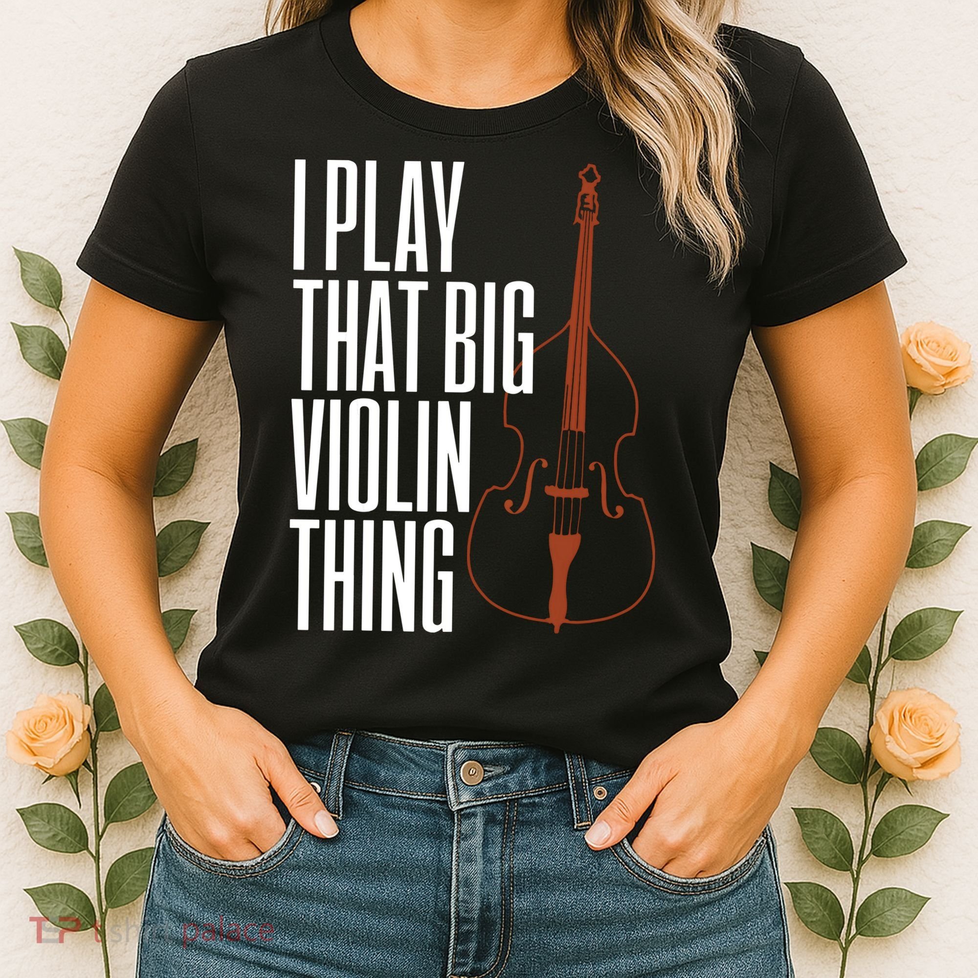 Double Bass I Play That Big Violin Thing Funny Gift Women's T-Shirt