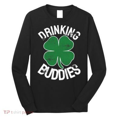 Drinking Buddies Irish Matching ST PATRICKS DAY Beer Drunk Long Sleeve Shirt