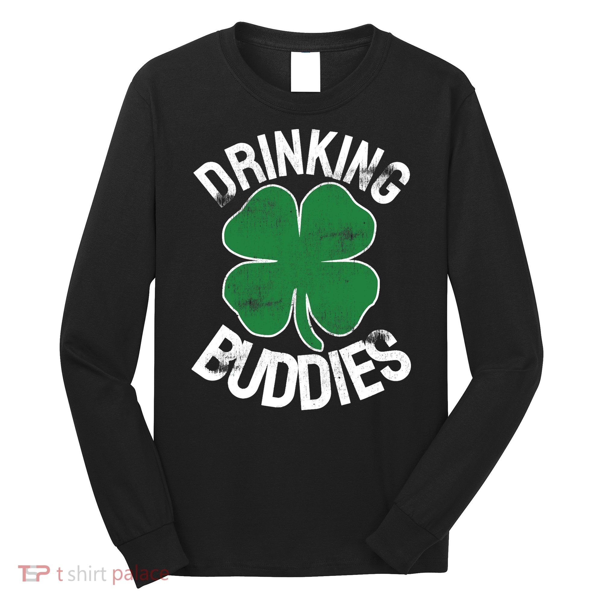 Drinking Buddies Irish Matching ST PATRICKS DAY Beer Drunk Long Sleeve Shirt