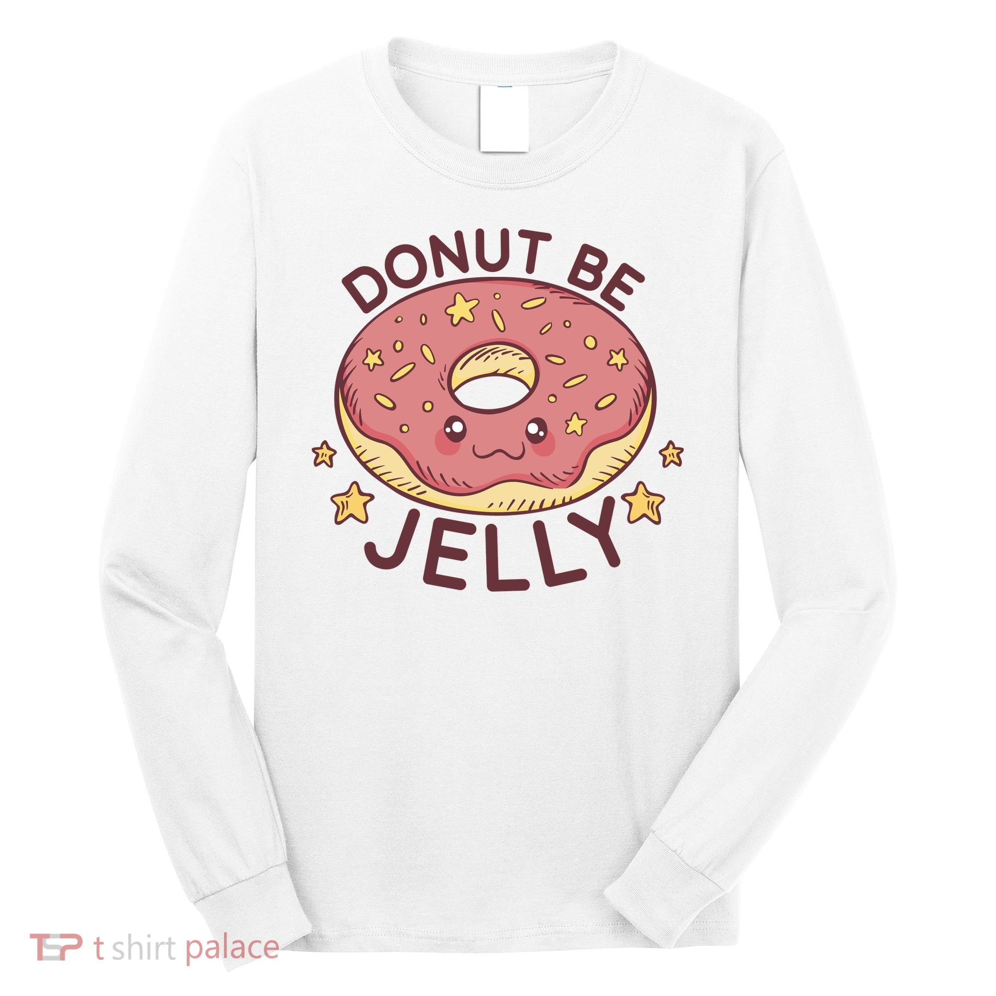 Donut Be Jelly Cute Funny Long Sleeve Shirt