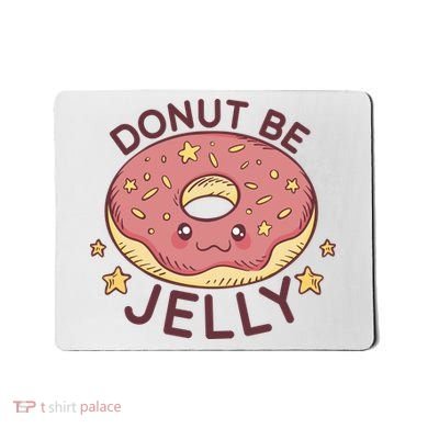 Donut Be Jelly Cute Funny Mousepad