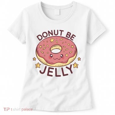 Donut Be Jelly Cute Funny Women's T-Shirt