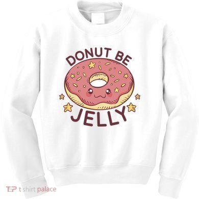 Donut Be Jelly Cute Funny Kids Sweatshirt