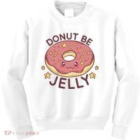 Donut Be Jelly Cute Funny Kids Sweatshirt thumb 0