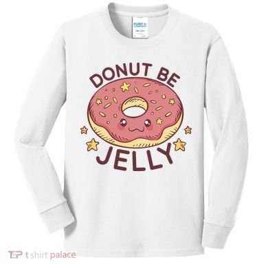 Donut Be Jelly Cute Funny Kids Long Sleeve Shirt