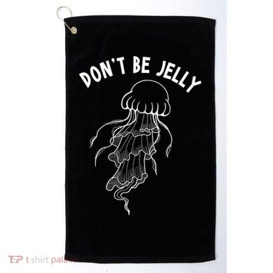 Dont Be Jelly Funny Humor Golf Towel