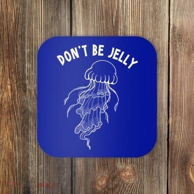 Dont Be Jelly Funny Humor Coaster