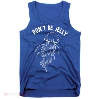 Dont Be Jelly Funny Humor Tank Top