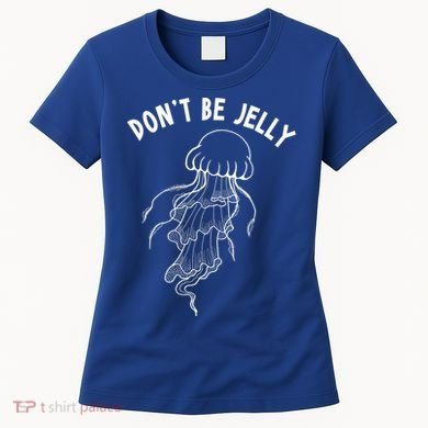 Dont Be Jelly Funny Humor Women's T-Shirt