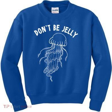 Dont Be Jelly Funny Humor Kids Sweatshirt