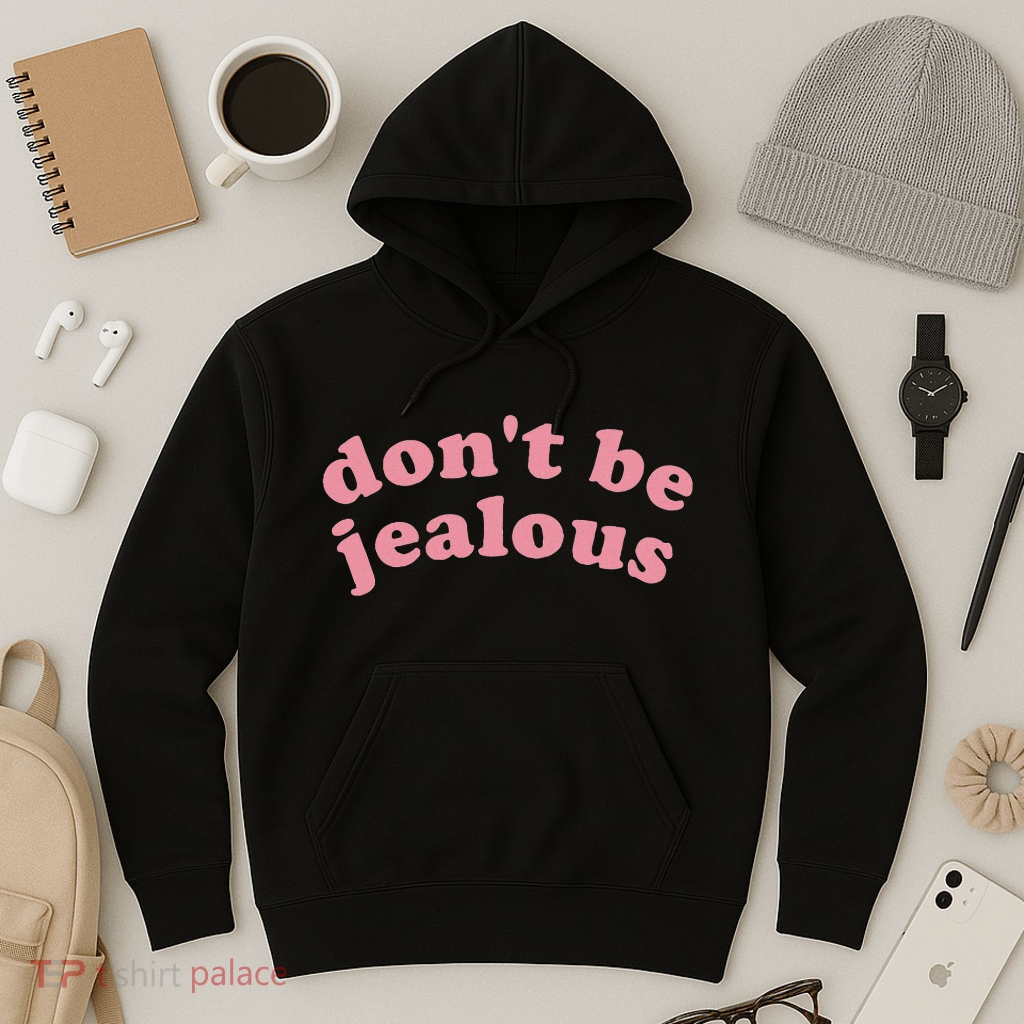 DonT Be Jealous Hoodie