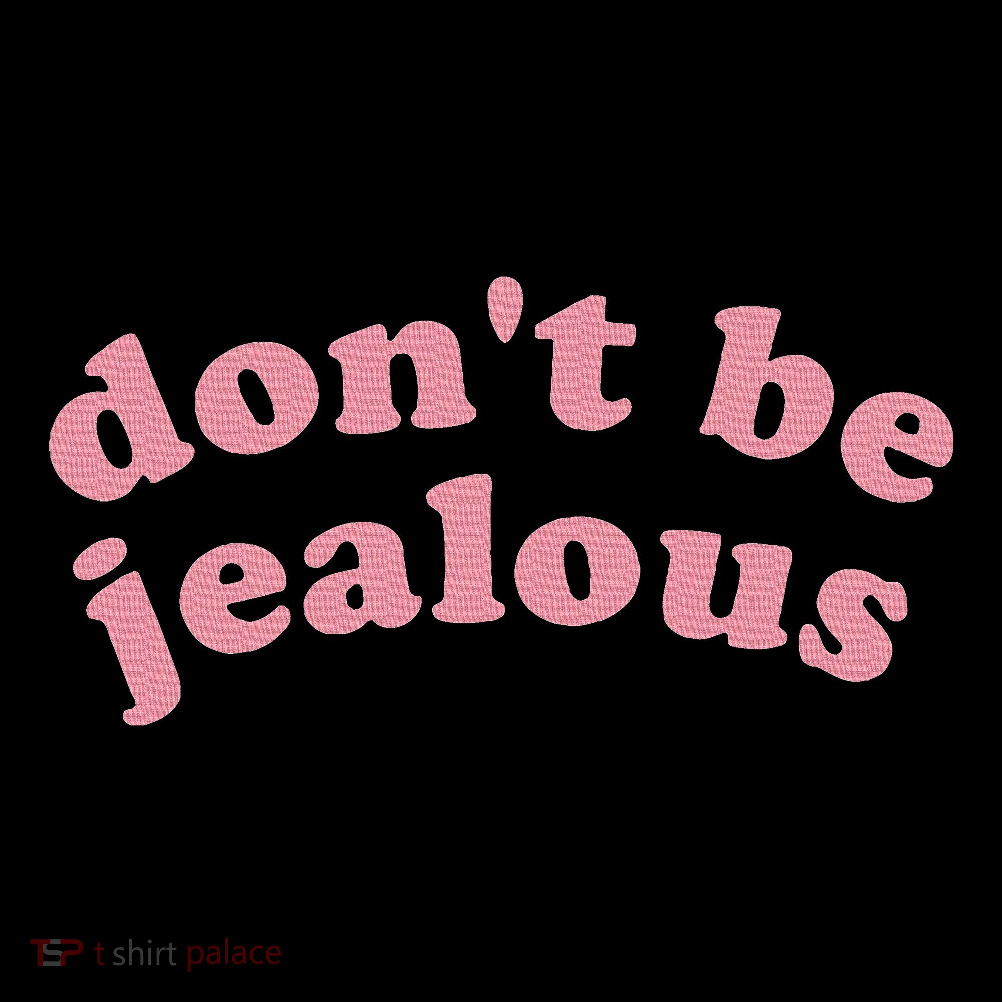 DonT Be Jealous Hoodie