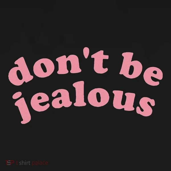 DonT Be Jealous Hoodie
