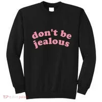 DonT Be Jealous Sweatshirt thumb 0