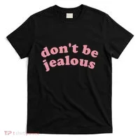 DonT Be Jealous T-Shirt thumb 0