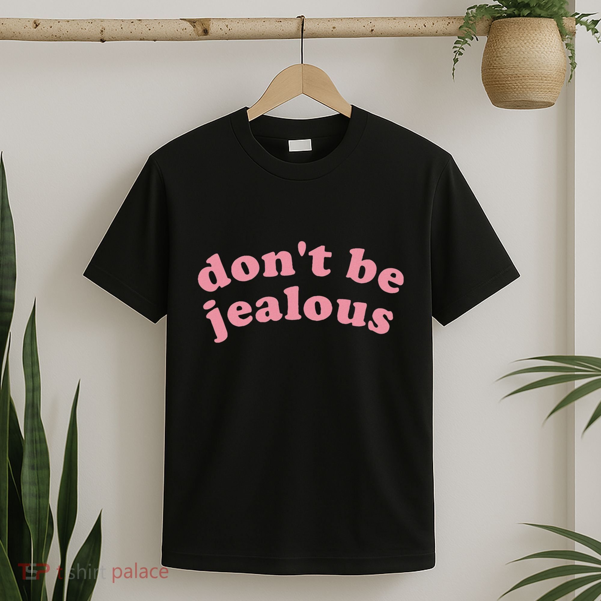 DonT Be Jealous T-Shirt
