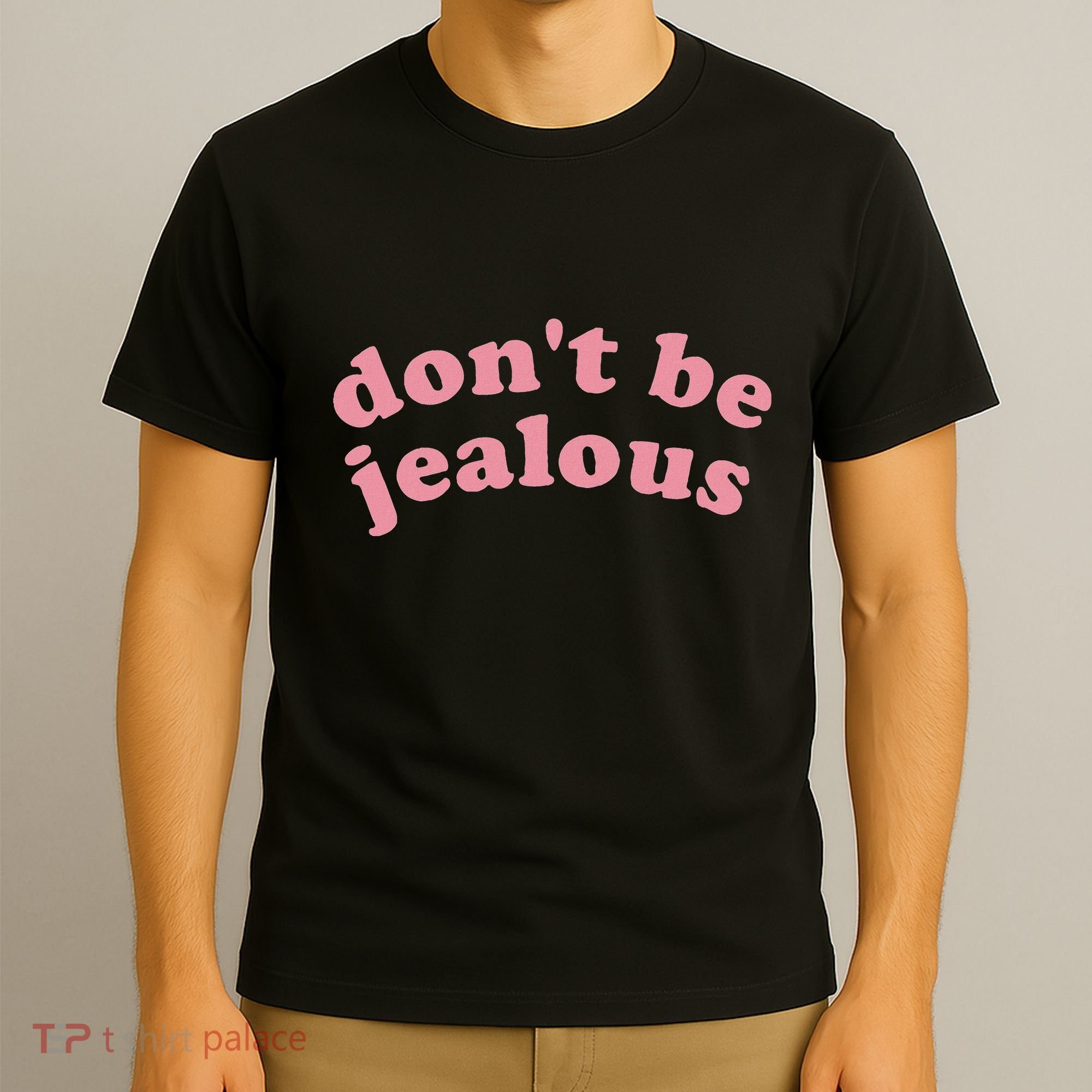DonT Be Jealous T-Shirt
