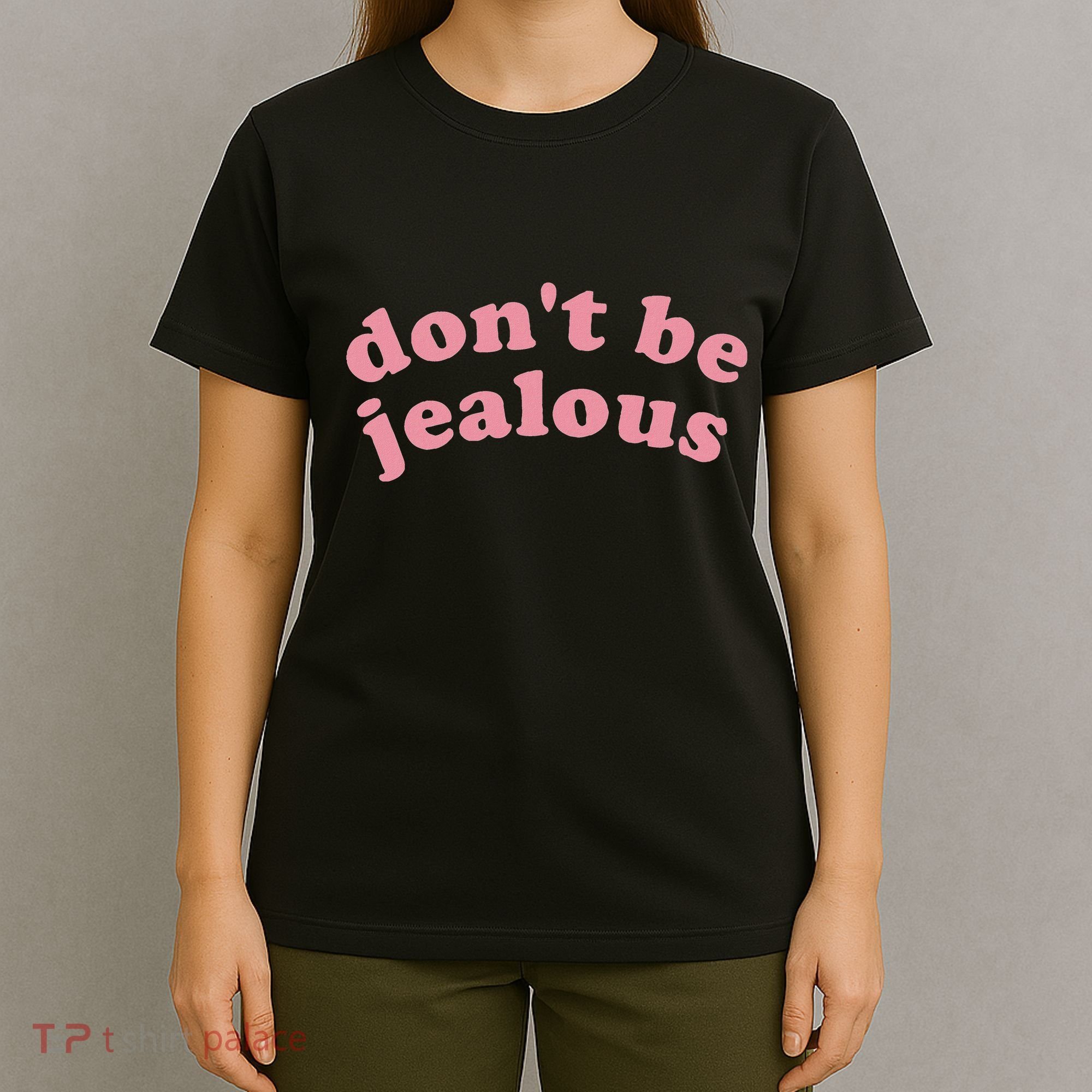 DonT Be Jealous T-Shirt