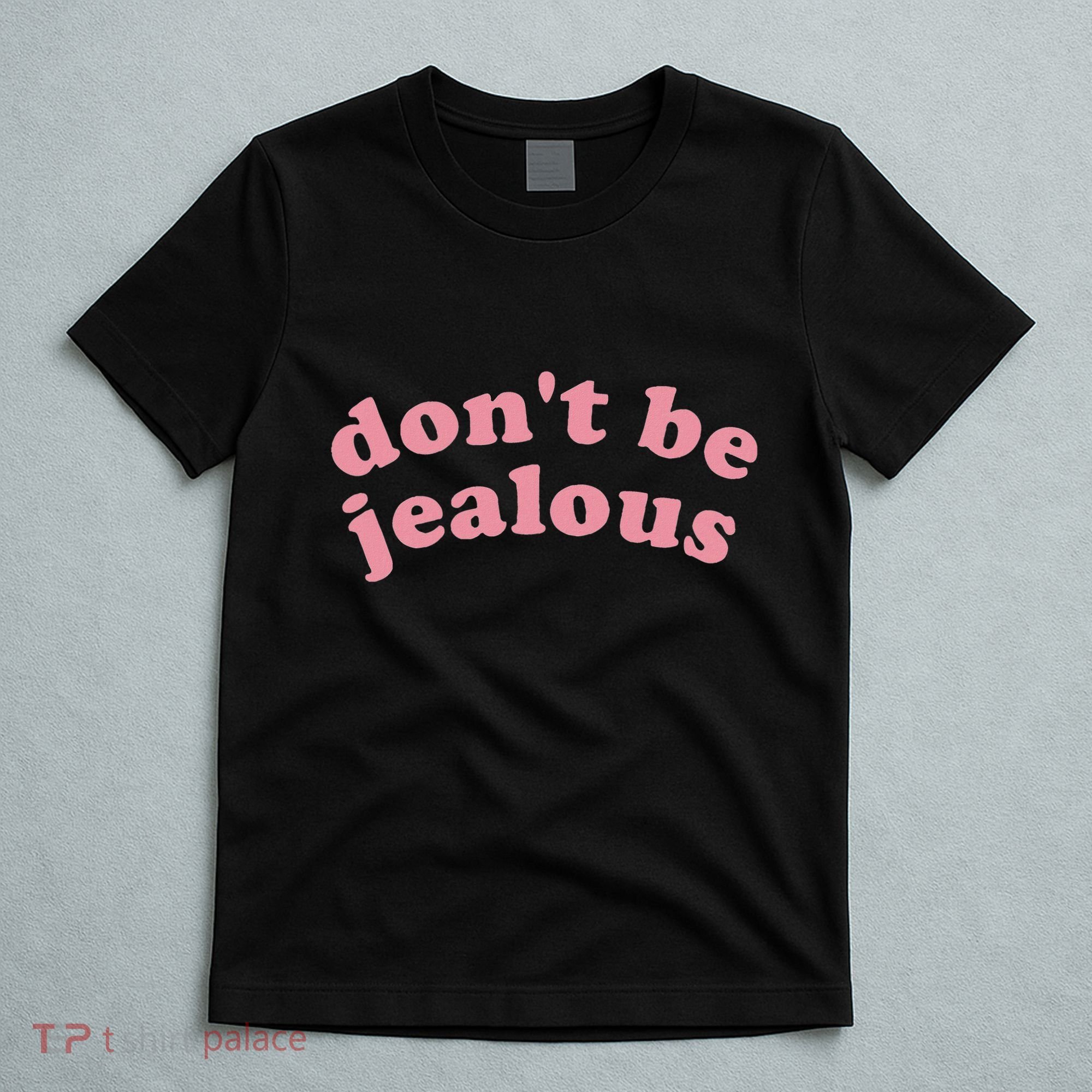 DonT Be Jealous T-Shirt