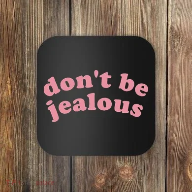 DonT Be Jealous Coaster