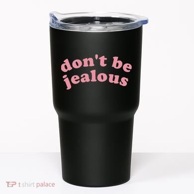 DonT Be Jealous Tumbler