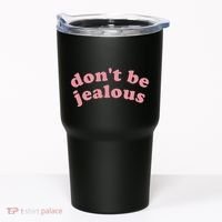 DonT Be Jealous Tumbler thumb 0