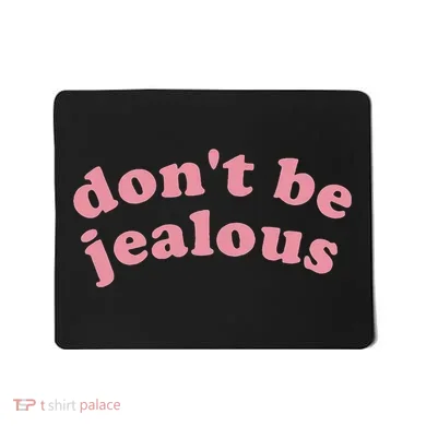 DonT Be Jealous Mousepad