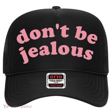 DonT Be Jealous Hat
