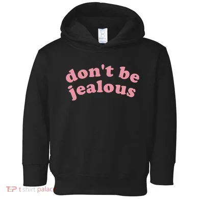 DonT Be Jealous Toddler Hoodie