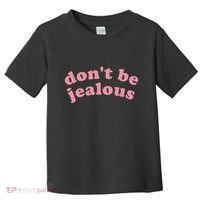 DonT Be Jealous Toddler T-Shirt thumb 0