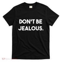 DonT Be Jealous T-Shirt thumb 0