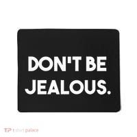 DonT Be Jealous Mousepad thumb 0