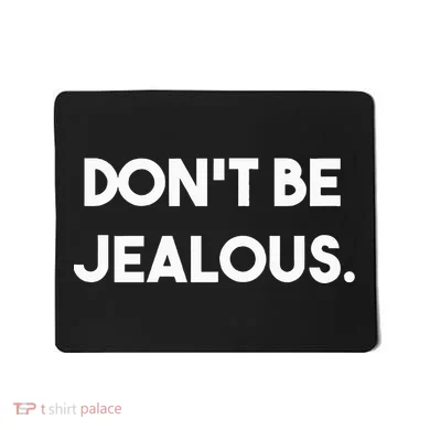 DonT Be Jealous Mousepad