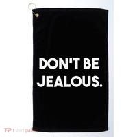 DonT Be Jealous Golf Towel thumb 0