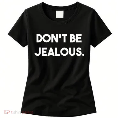 DonT Be Jealous Women's T-Shirt