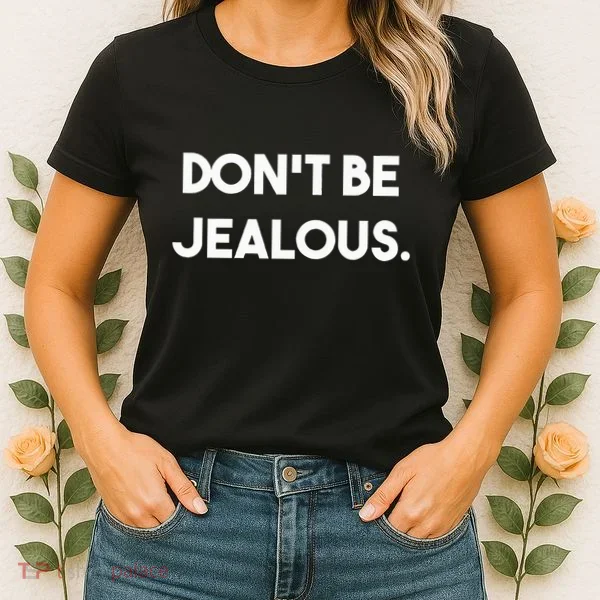 DonT Be Jealous Women's T-Shirt