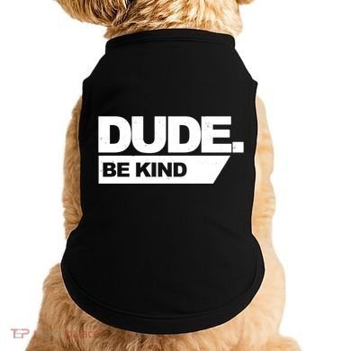 Dude Be Kind Anti Bullying Doggie Tank