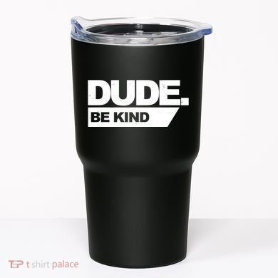 Dude Be Kind Anti Bullying Tumbler