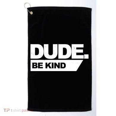 Dude Be Kind Anti Bullying Golf Towel