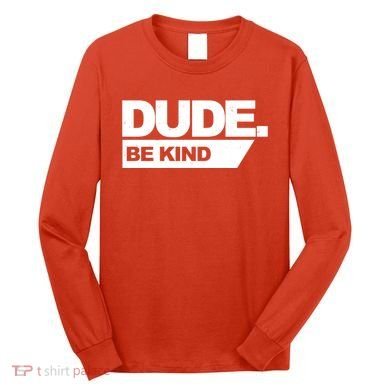 Dude Be Kind Anti Bullying Long Sleeve Shirt