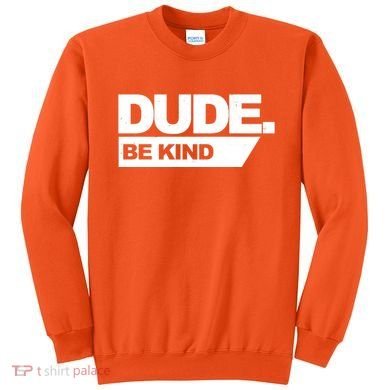 Dude Be Kind Anti Bullying Sweatshirt