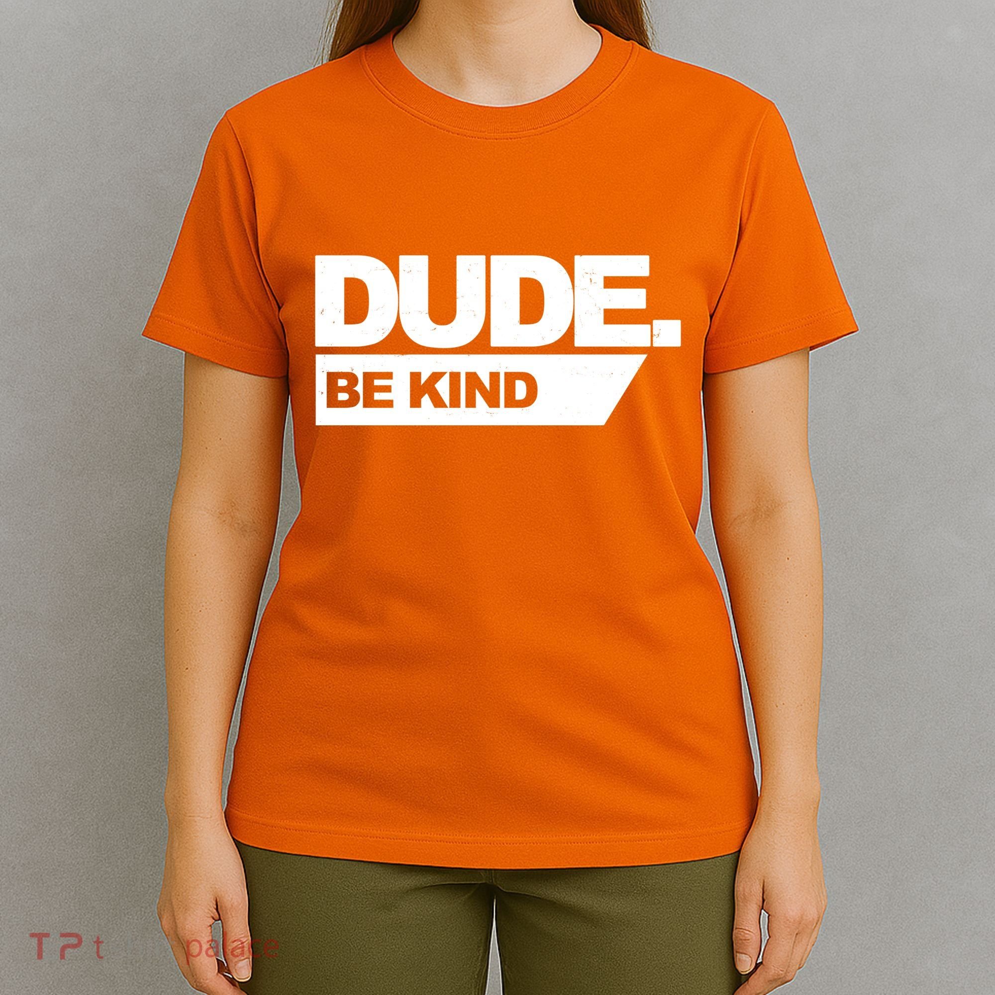 Dude Be Kind Anti Bullying T-Shirt