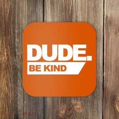 Dude Be Kind Anti Bullying Coaster