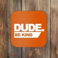Dude Be Kind Anti Bullying Coaster thumb 0