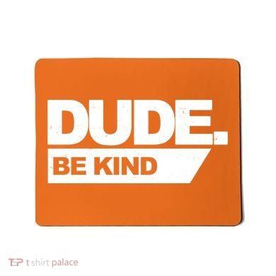 Dude Be Kind Anti Bullying Mousepad